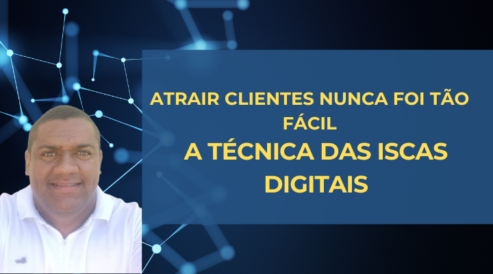 Atrair Clientes Nunca Foi Tão Fácil: Descubra a Técnica Revolucionária das Iscas Digitais!